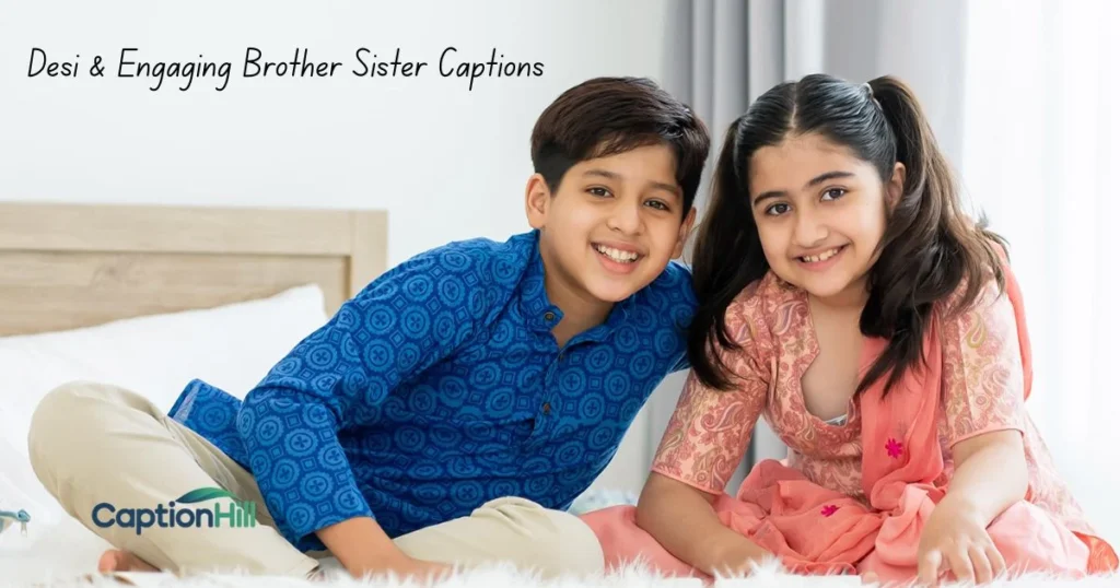 Desi And Engaging Brother Sister Captions