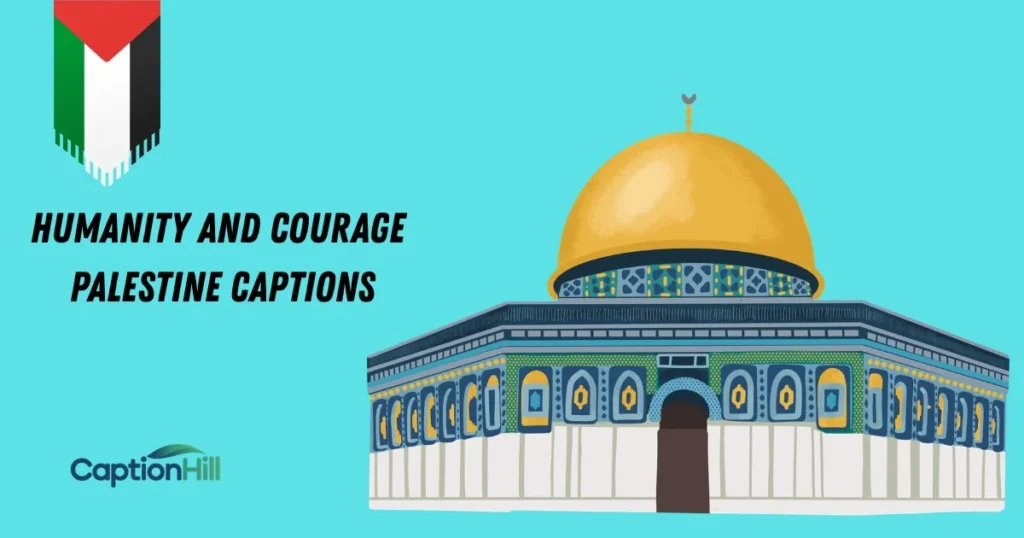 Humanity And Courage Palestine Captions