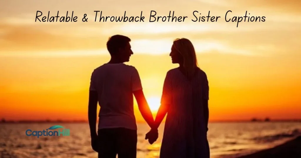 Relatable And Throwback Brother Sister Captions