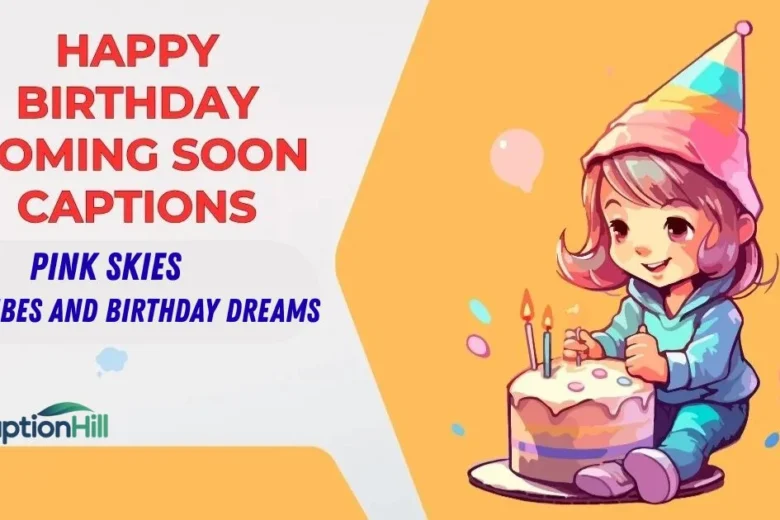 Happy Birthday Coming Soon Captions