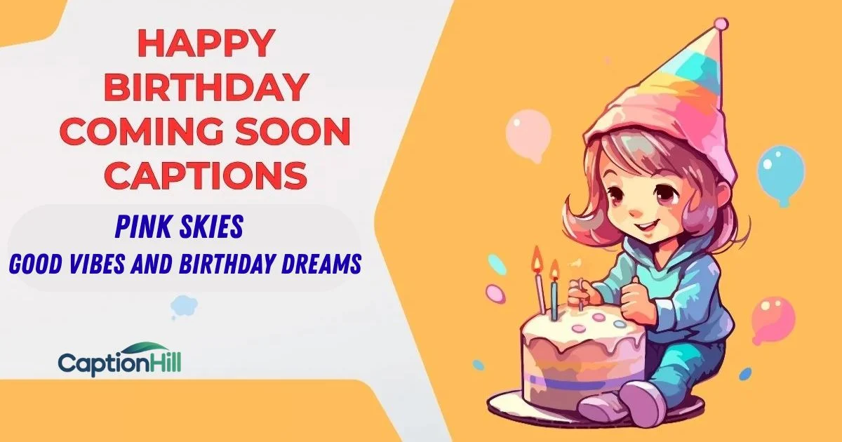 Happy Birthday Coming Soon Captions