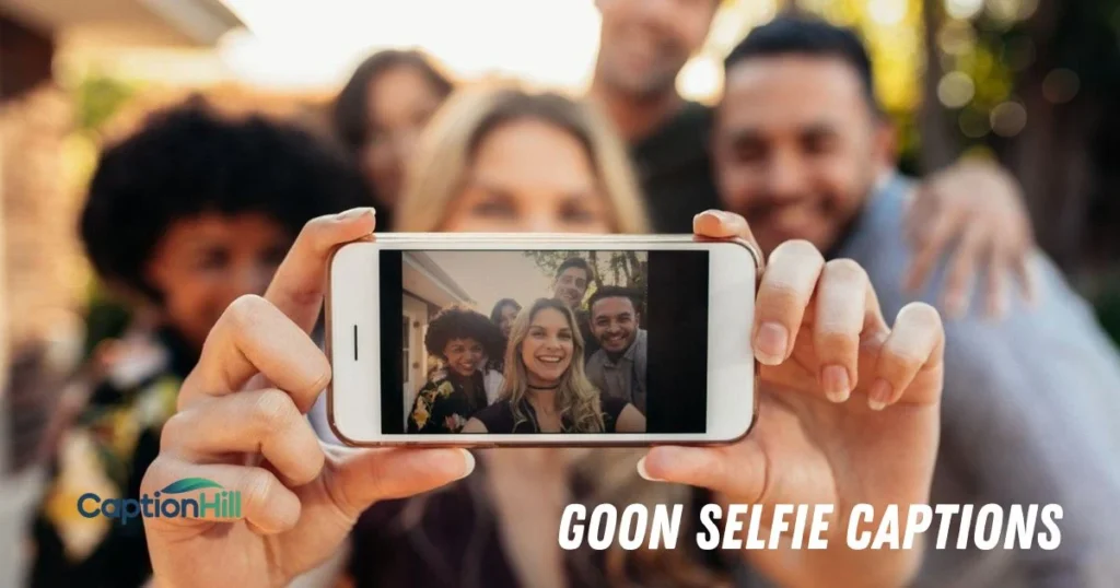 Goon Selfie Captions