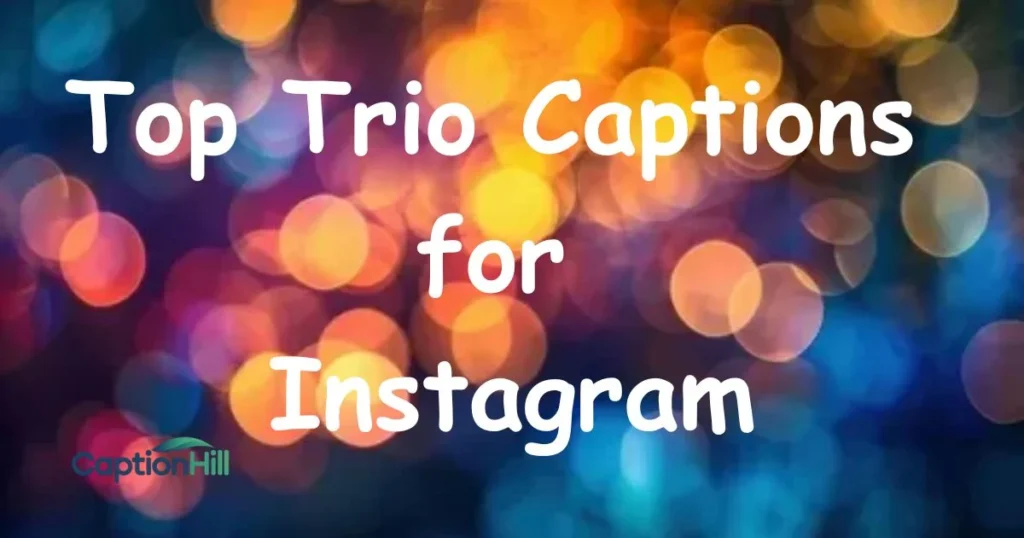 Top Trio Captions For Instagram