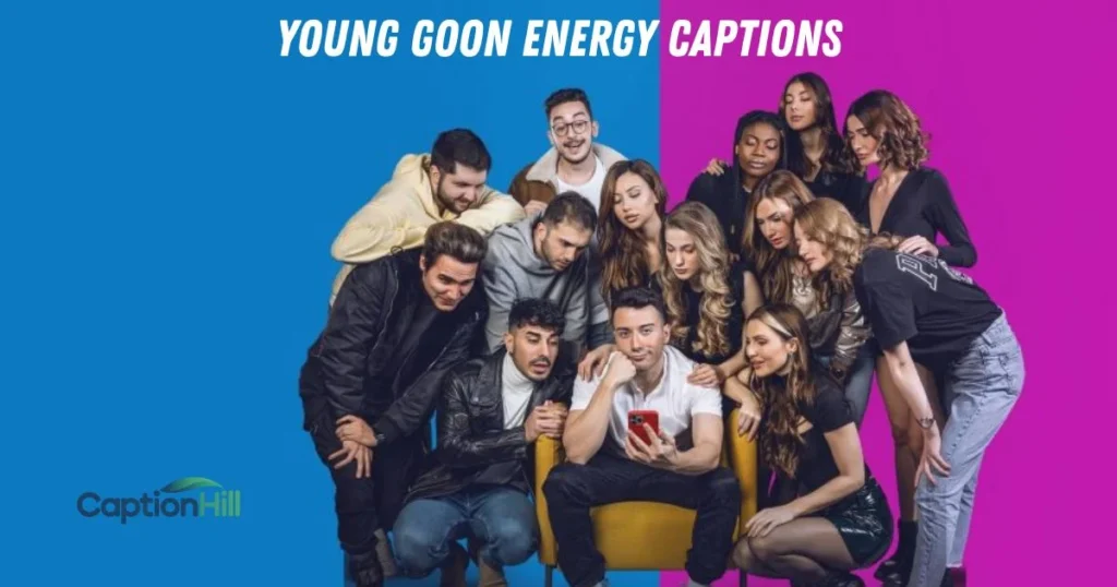 Young Goon Energy Captions