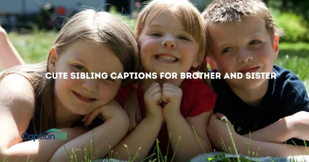 Cute Sibling Captions For Brother And Sister