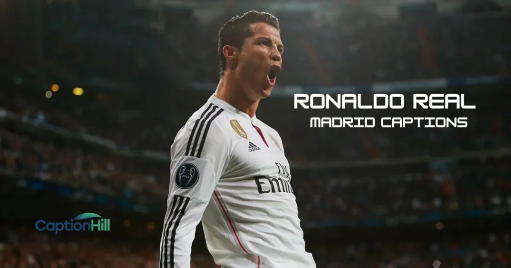 Ronaldo Real Madrid Captions